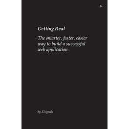 Getting Real: The smarter, faster, easier way to build a successful Web application