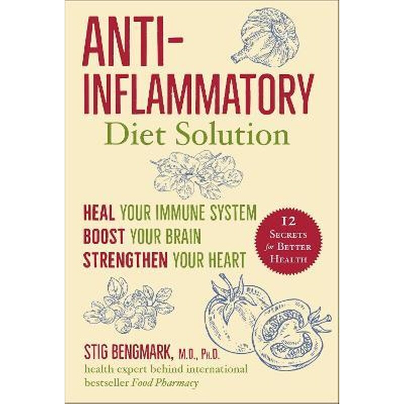 Anti-Inflammatory Diet Solution : Heal Your Immune System, Boost Your Brain, Strengthen Your Heart