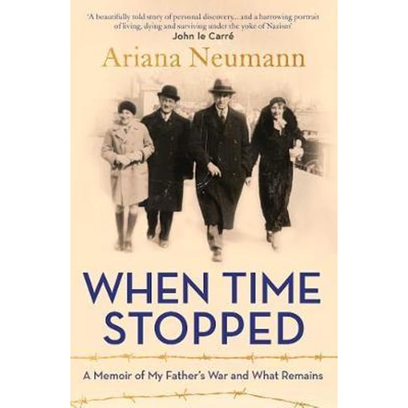 When Time Stopped : A Memoir of My Fathers War and What Remains