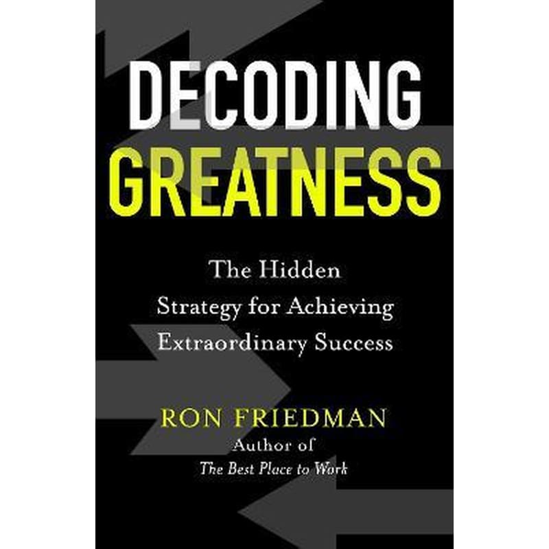 Decoding Greatness : The Hidden Strategy for Achieving Extraordinary Success