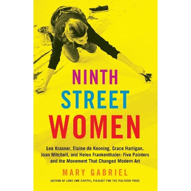 Ninth Street Women: Lee Krasner, Elaine de Kooning, Grace Hartigan, Joan Mitchell, and Helen Frankenthaler