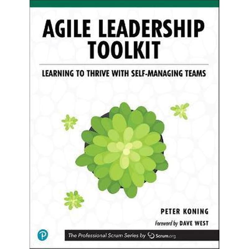 Agile Leadership Toolkit: Learning to Thrive with Self-Managing Teams