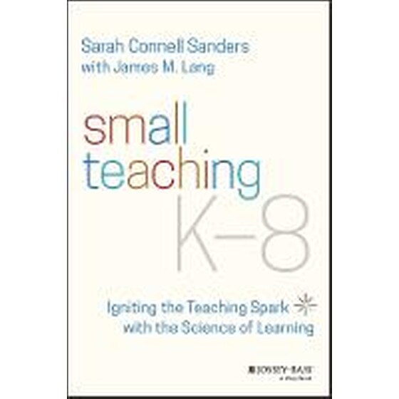 Small Teaching K-8 - Igniting the Teaching Spark with the Science of Learning image 0