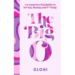 The Big O : The Ultimate Sex and Relationship Guide from Twitter Guru and Laidbare Podcast Host Oloni