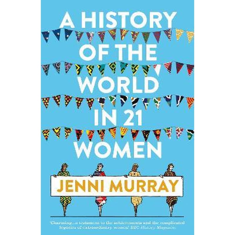 A History of the World in 21 Women : A Personal Selection