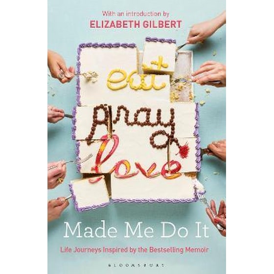 Eat Pray Love Made Me Do It : Life Journeys Inspired by the Bestselling Memoir image 0
