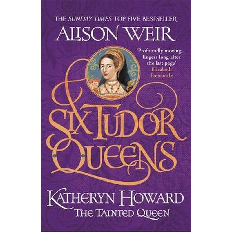 Six Tudor Queens: Katheryn Howard, The Tainted Queen : Six Tudor Queens 5 1583660