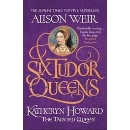 Six Tudor Queens: Katheryn Howard, The Tainted Queen : Six Tudor Queens 5
