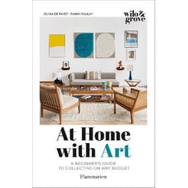 At Home with Art : A Beginner's Guide to Collecting on any Budget