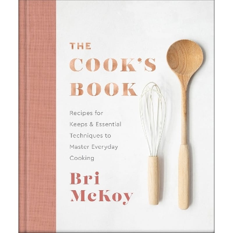 The Cook`s Book – Recipes for Keeps Essential Techniques to Master Everyday Cooking