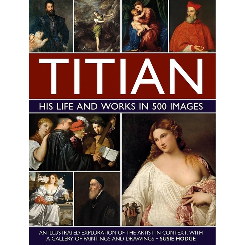Titian: His Life and Works in 500 Images