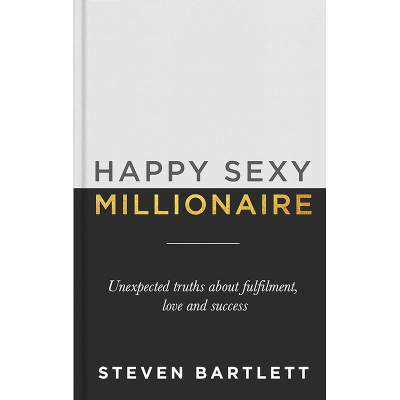 Happy Sexy Millionaire : Unexpected Truths about Fulfilment Love and Success