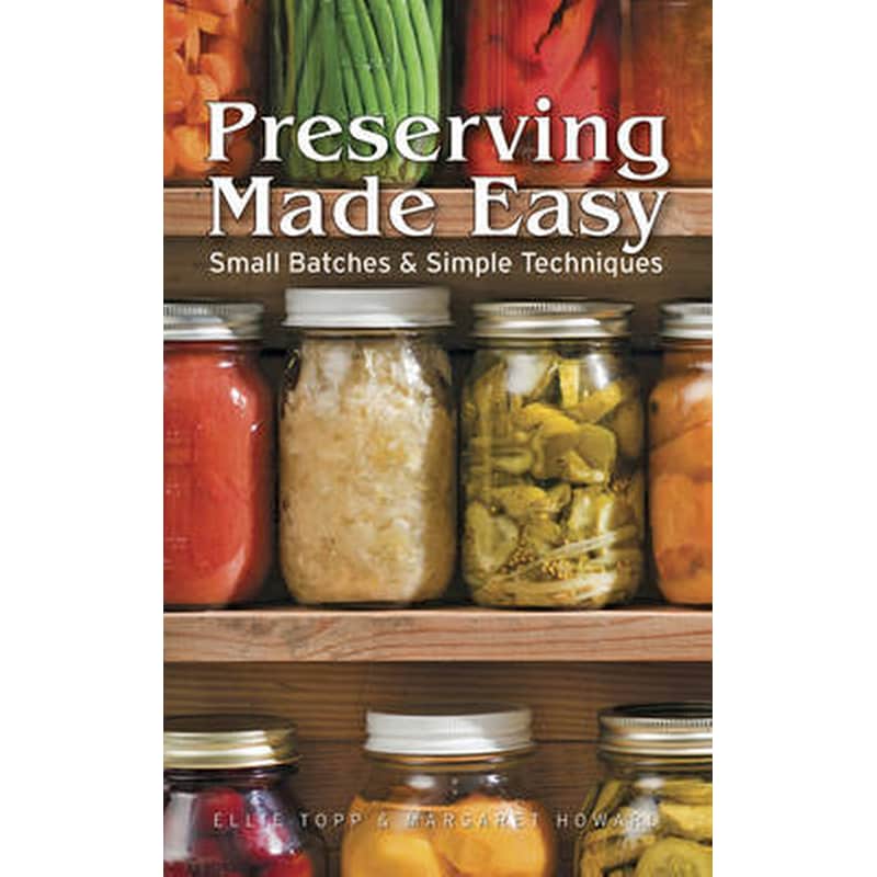 Preserving Made Easy- Small Batches and Simple Techniques