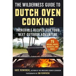 The Wilderness Guide to Dutch Oven Cooking