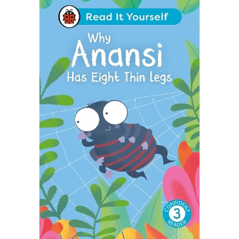 Why Anansi Has Eight Thin Legs : Read It Yourself - Level 3 Confident Reader
