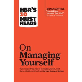 HBR's 10 Must Reads on Managing Yourself (with bonus article "How Will You Measure Your Life?" by Clayton M. Christensen)