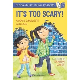 It's Too Scary! A Bloomsbury Young Reader