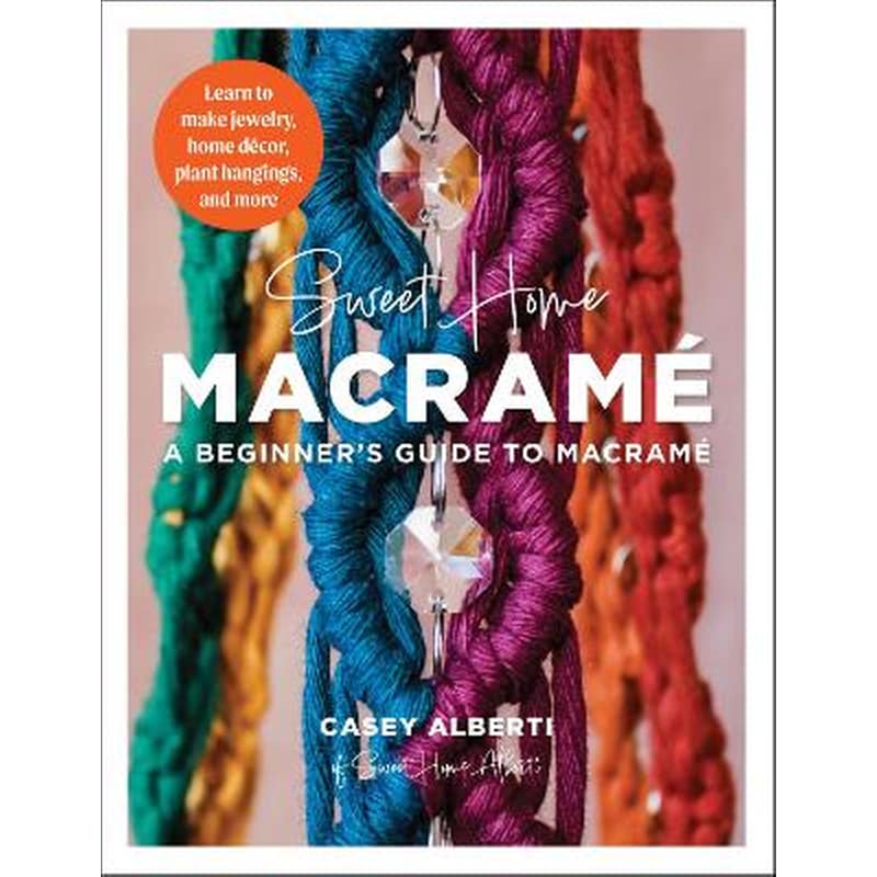 Sweet Home Macrame: A Beginners Guide to Macrame
