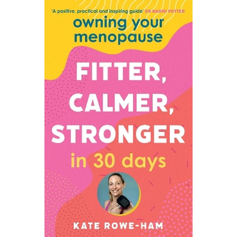 Owning Your Menopause: Fitter, Calmer, Stronger in 30 Days
