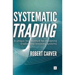 Systematic Trading : A Unique New Method for Designing Trading and Investing Systems