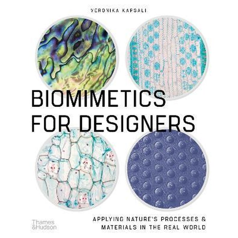Biomimetics for Designers: Applying Natures Processes Materials in the Real World