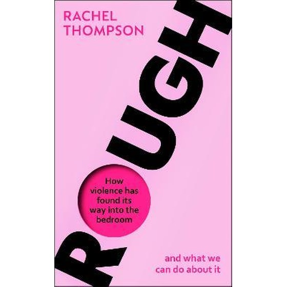 Rough : How violence has found its way into the bedroom and what we can do about it image 0