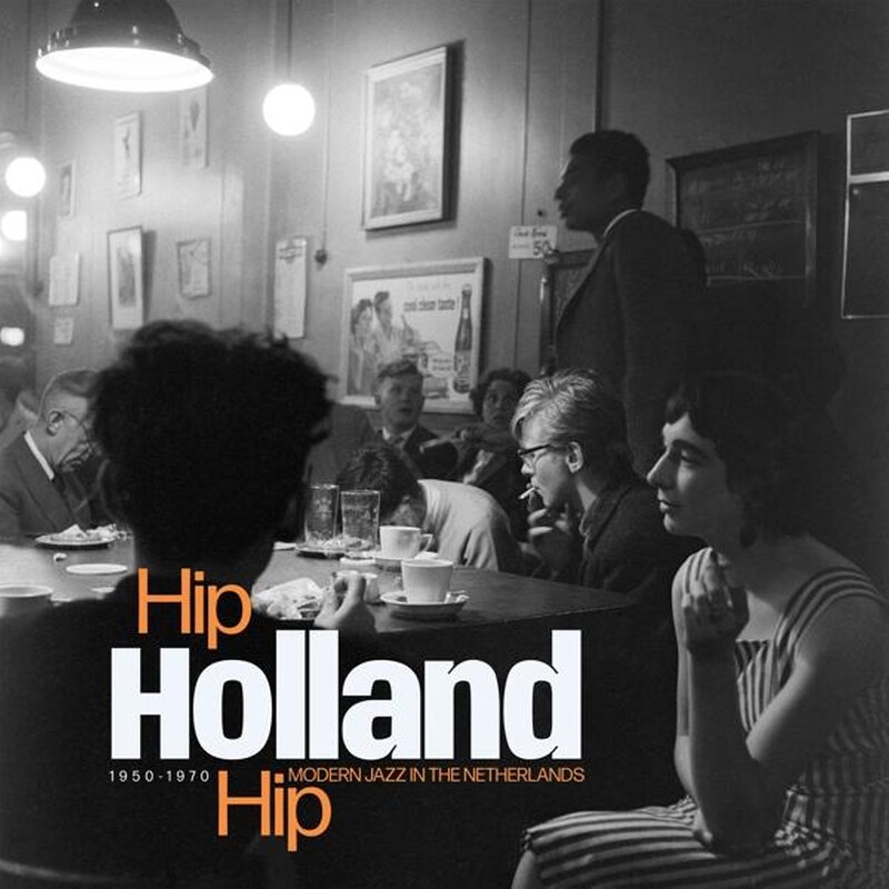 Hip Holland Hip : Modern Jazz In The Netherlands