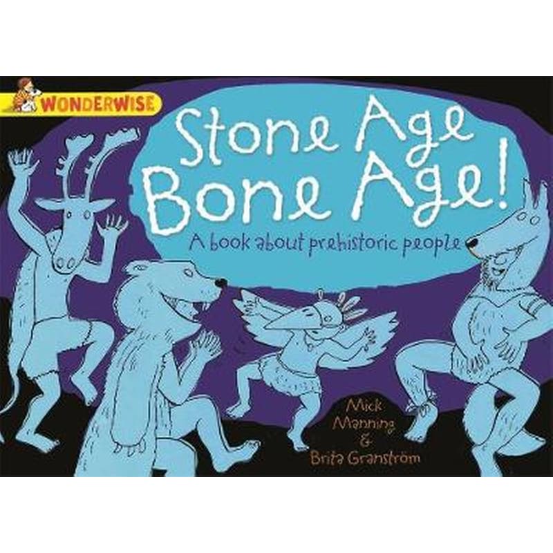 Wonderwise- Stone Age Bone Age!- a book about prehistoric people