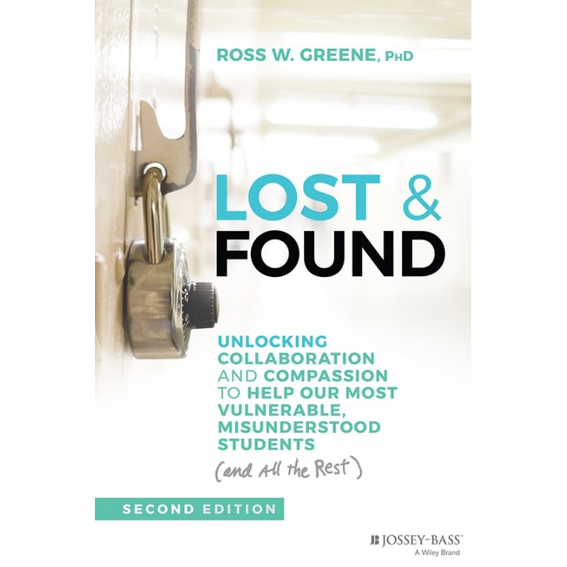 Lost and Found: Unlocking Collaboration and Compas sion to Help Our Most Vulnerable, Misunderstood Students (and all the rest), 2nd Edition