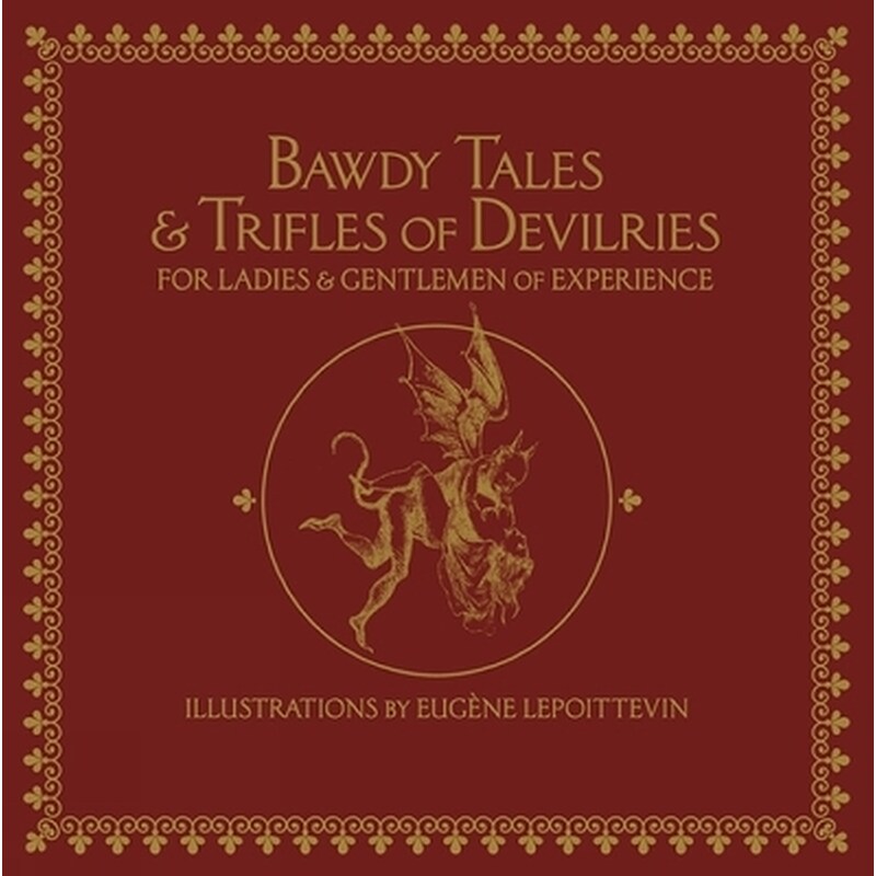 Bawdy Tales and Trifles of Devilries for Ladies and Gentlemen of Experience