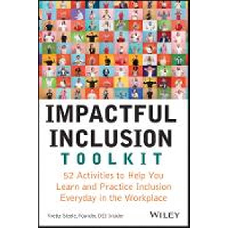 Impactful Inclusion Toolkit - 52 Activities to Help You Learn and Practice Inclusion Every Day in the Workplace