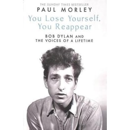 You Lose Yourself You Reappear : The Many Voices of Bob Dylan