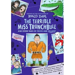 The Terrible Miss Trunchbull and Other Tales of Tricks & Villainy