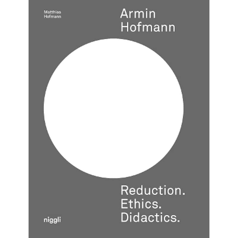 Armin Hofmann: Reduction. Ethics. Didactics.