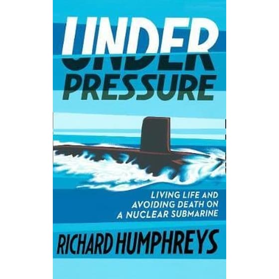 Under Pressure : Living Life and Avoiding Death on a Nuclear Submarine image 0