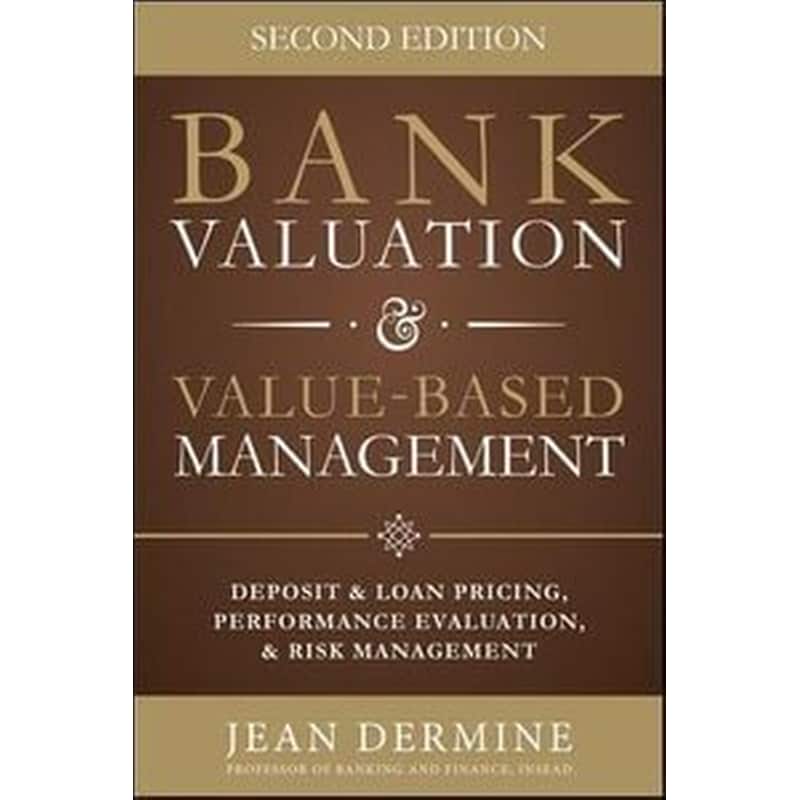 Bank Valuation and Value Based Management- Deposit and Loan Pricing, Performance Evaluation, and Risk