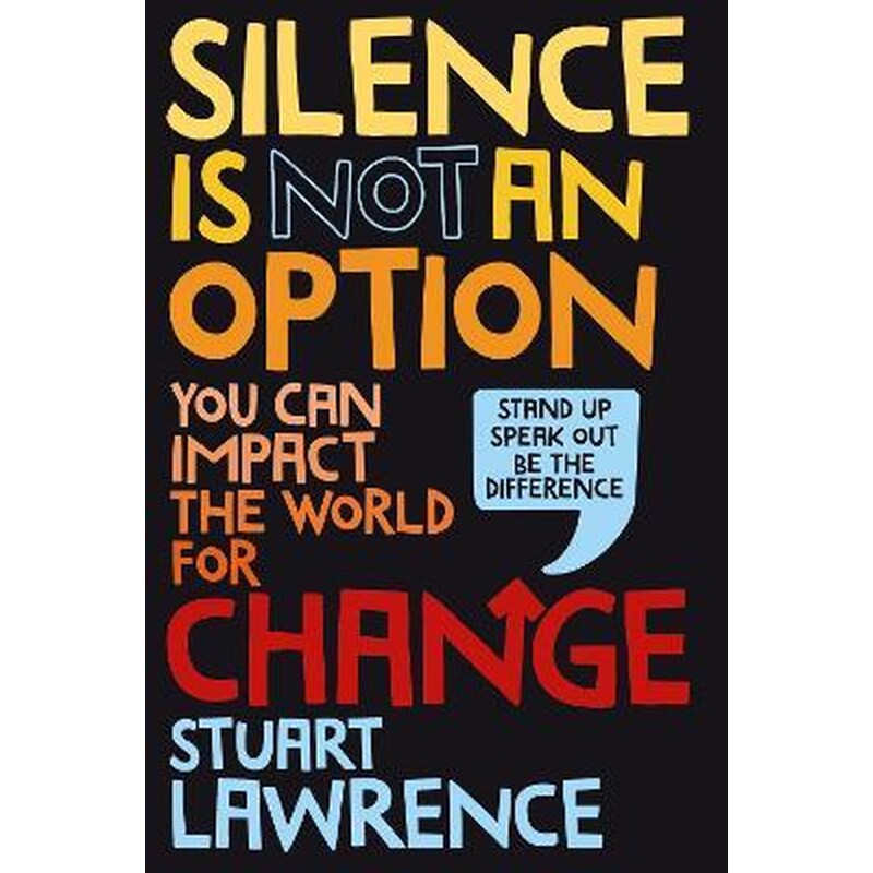 Silence is Not An Option: You can impact the world for change