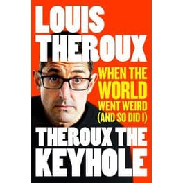 Theroux The Keyhole : When the world went weird (and so did I)