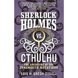 Sherlock Holmes vs. Cthulhu - The Adventure of the Innsmouth Mutations