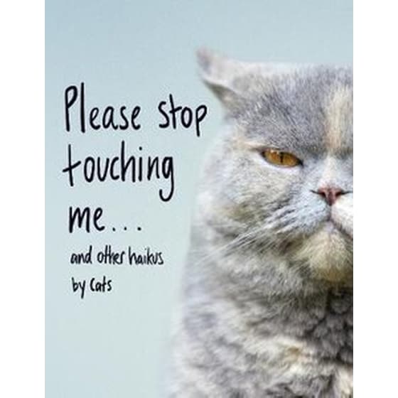Please Stop Touching Me ... and Other Haikus by Cats image 0