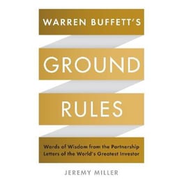 Warren Buffett's Ground Rules : Words of Wisdom from the Partnership Letters of the World's Greatest Investor