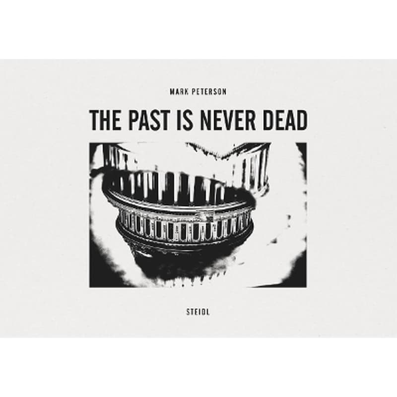 Mark Peterson: The Past is Never Dead