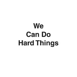 We Can Do Hard Things