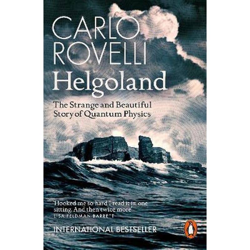 Helgoland : The Strange and Beautiful Story of Quantum Physics