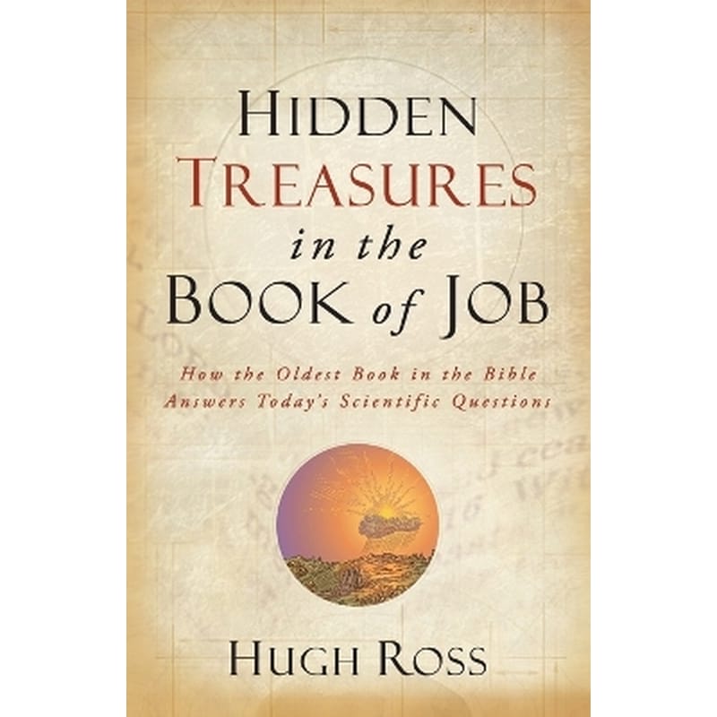 Hidden Treasures in the Book of Job – How the Oldest Book in the Bible Answers Today`s Scientific Questions