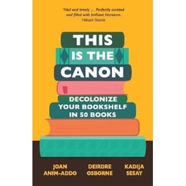 This is the Canon : Decolonize Your Bookshelves in 50 Books