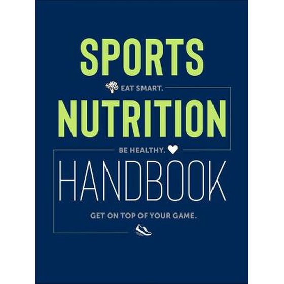 Sports Nutrition Handbook : Eat Smart. Be Healthy. Get On Top of Your Game. image 0