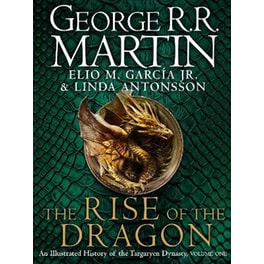 The Rise of the Dragon : An Illustrated History of the Targaryen Dynasty