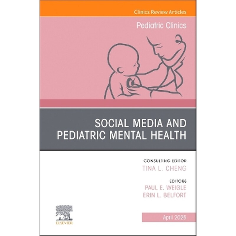 Social Media and Pediatric Mental Health, An Issue of Pediatric Clinics of North America