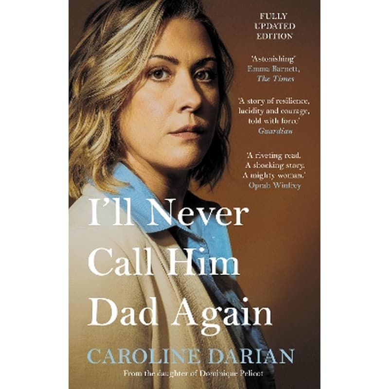 Ill Never Call Him Dad Again: By the daughter of Dominique and Gisèle Pelicot